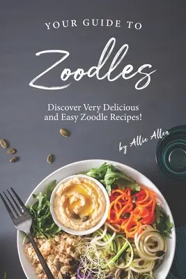 Váš sprievodca Zoodles: Objavte veľmi chutné a jednoduché recepty na zoodle! - Your Guide to Zoodles: Discover Very Delicious and Easy Zoodle Recipes!