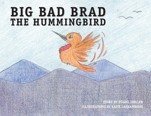 Veľký zlý kolibrík Brad - Big Bad Brad the Hummingbird