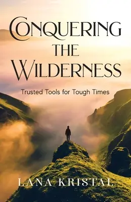 Dobývanie divočiny: Sprievodca po divočine: Spoľahlivé nástroje pre ťažké časy (Trusted Tools for Tough Times) - Conquering the Wilderness: Trusted Tools for Tough Times