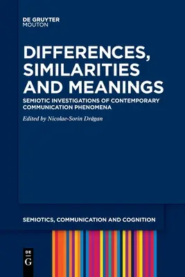 Rozdiely, podobnosti a významy: Sémiotické skúmanie súčasných komunikačných javov - Differences, Similarities and Meanings: Semiotic Investigations of Contemporary Communication Phenomena