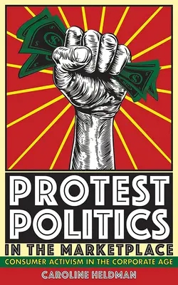 Protestná politika na trhu: Spotrebiteľský aktivizmus v ére korporácií - Protest Politics in the Marketplace: Consumer Activism in the Corporate Age