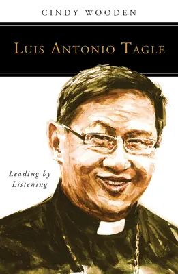 Luis Antonio Tagle: Antonio Tagle: Vedenie počúvaním - Luis Antonio Tagle: Leading by Listening