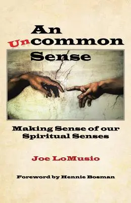 Neobyčajný zmysel: Neobyčajné zmysly: zmysel našich duchovných zmyslov - An Uncommon Sense: Making Sense of Our Spiritual Senses