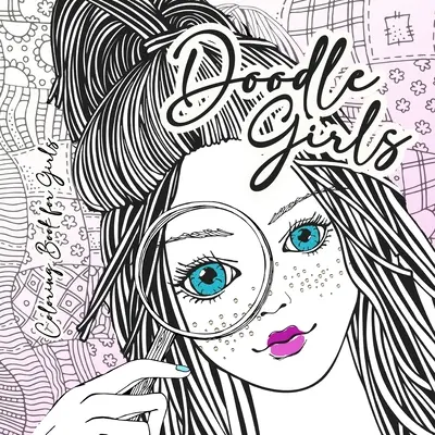 Doodle Girls Omaľovánky pre dievčatá: Zentangle Omaľovánky pre dievčatá od 10 rokov Dievčatá Omaľovánky zentangle - Girl Portraits Omaľovánky pre tee - Doodle Girls Coloring Book for Girls: zentangle Coloring Book for girls age 10 up Girls Coloring Book zentangle - Girl Portraits Coloring Book for Tee