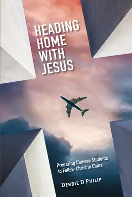 Na ceste domov s Ježišom: Príprava čínskych študentov na nasledovanie Krista v Číne - Heading Home with Jesus: Preparing Chinese Students to Follow Christ in China