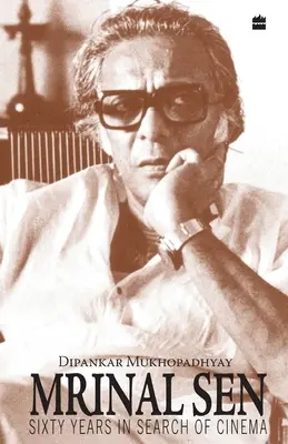 Mrinal Sen - 60 rokov v hľadaní filmu - Mrinal Sen-60 Years In Search Of Cinema
