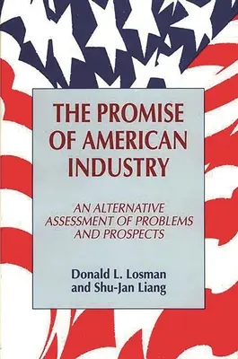 Prísľub amerického priemyslu: Alternatívne hodnotenie problémov a vyhliadok - The Promise of American Industry: An Alternative Assessment of Problems and Prospects