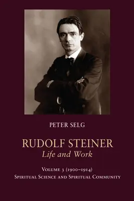 Rudolf Steiner, Život a dielo, zv. 3, 1900-1914: Duchovná veda a duchovné spoločenstvo - Rudolf Steiner, Life and Work Vol. 3 1900-1914: Spiritual Science and Spiritual Community