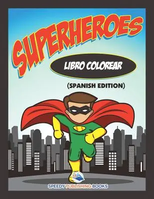 Libro Colorear Superheroes (španielske vydanie) - Libro Colorear Superheroes (Spanish Edition)