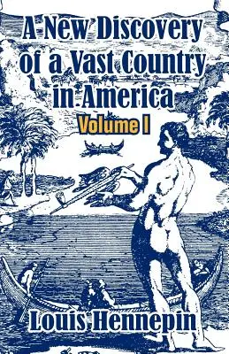 Nový objav obrovskej krajiny v Amerike (I. diel) - A New Discovery of a Vast Country in America (Volume I)