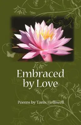 V objatí lásky: Básne Tanis Helliwellovej - Embraced by Love: Poems by Tanis Helliwell
