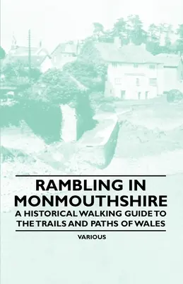 Rambling in Monmouthshire - Historický sprievodca prechádzkami po chodníkoch a cestách Walesu - Rambling in Monmouthshire - A Historical Walking Guide to the Trails and Paths of Wales