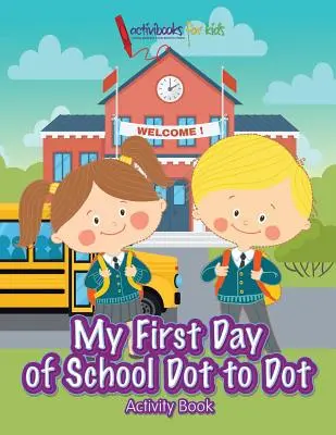 Môj prvý deň v škole Knižka s aktivitami od bodky k bodke - My First Day of School Dot to Dot Activity Book