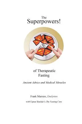 Superschopnosti! liečebného pôstu: Staroveké rady a lekárske zázraky - The Superpowers! of Therapeutic Fasting: Ancient Advice and Medical Miracles
