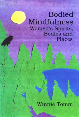 Bodied Mindfulness (Všímavosť tela): Ženské duše, telá a miesta - Bodied Mindfulness: Women's Spirits, Bodies and Places