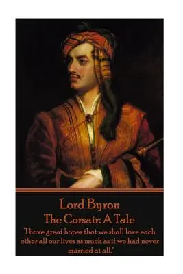 Lord Byron - Korzár: Mám veľkú nádej, že sa budeme mať celý život tak radi, ako keby sme sa vôbec neboli vzali.
