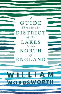 Sprievodca po oblasti jazier v severnom Anglicku; s opisom krajiny pre potreby turistov a obyvateľov - A Guide Through the District of the Lakes in the North of England;With a Description of the Scenery, For the Use of Tourists and Residents