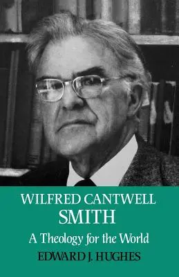 Wilfred Cantwell Smith: Teológia pre svet - Wilfred Cantwell Smith: A Theology for the World