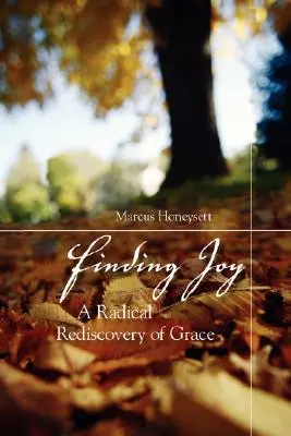 Nájsť radosť: Radikálne znovuobjavenie milosti - Finding Joy: A Radical Rediscovery of Grace
