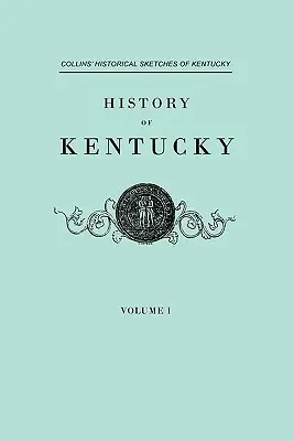 Dejiny Kentucky. Collinsove historické náčrty Kentucky. v dvoch zväzkoch. I. zväzok - History of Kentucky. Collins' Historical Sketches of Kentucky. in Two Volumes. Volume I