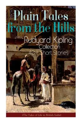 Obyčajné príbehy z kopcov: Zbierka Rudyarda Kiplinga - viac ako 40 poviedok (Príbehy zo života v britskej Indii): V pýche svojej mladosti, Ot - Plain Tales from the Hills: Rudyard Kipling Collection - 40+ Short Stories (The Tales of Life in British India): In the Pride of His Youth, The Ot