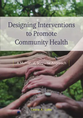 Navrhovanie intervencií na podporu zdravia komunity: Viacúrovňový, postupný prístup - Designing Interventions to Promote Community Health: A Multilevel, Stepwise Approach