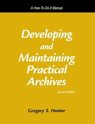 Vytváranie a udržiavanie praktických archívov: Príručka ako na to - Developing and Maintaining Practical Archives: A How-To-Do-It Manual