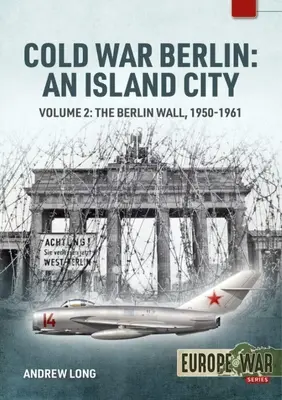 Studená vojna v Berlíne: Berlín: ostrovné mesto: 2. diel: Berlínsky múr 1950-1961 - Cold War Berlin: An Island City: Volume 2: The Berlin Wall 1950-1961