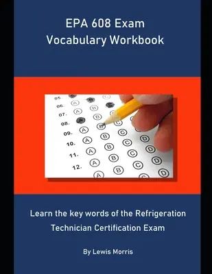 EPA 608 Exam Vocabulary Workbook: Naučte sa kľúčové slová certifikačnej skúšky pre chladiarenských technikov - EPA 608 Exam Vocabulary Workbook: Learn the key words of the Refrigeration Technician Certification Exam