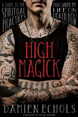 Vysoká mágia: Sprievodca duchovnými praktikami, ktoré mi zachránili život v cele smrti - High Magick: A Guide to the Spiritual Practices That Saved My Life on Death Row
