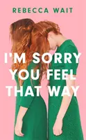 Je mi ľúto, že sa tak cítiš - „Ak sa vám páčil Smútok a blaženosť od Meg Masonovej, tento román si zamilujete“ - Good Housekeeping - I'm Sorry You Feel That Way - 'If you liked Meg Mason's Sorrow and Bliss, you'll love this novel' - Good Housekeeping