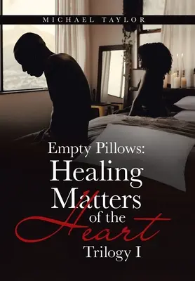 Prázdne vankúše: Vyliečené vankúše: Uzdravenie srdcových záležitostí: Trilógia I - Empty Pillows: Healing Matters of the Heart: Trilogy I