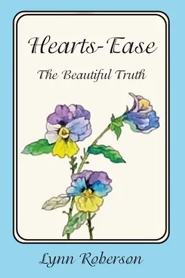 Ľahkosť srdca: Krásna pravda - Hearts-Ease: The Beautiful Truth