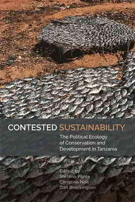Sporná udržateľnosť: Politická ekológia ochrany a rozvoja v Tanzánii - Contested Sustainability: The Political Ecology of Conservation and Development in Tanzania