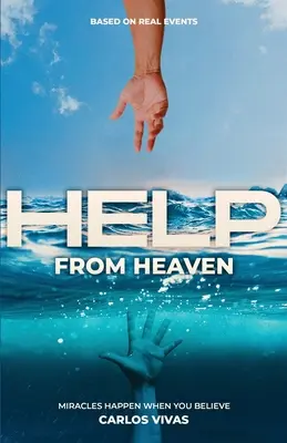 Pomoc z neba: Zázraky sa dejú, keď veríte - Help from Heaven: Miracles Happen When You Believe