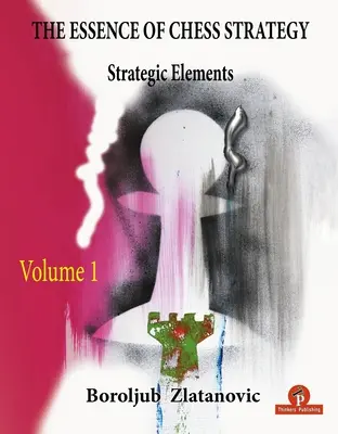 Podstata šachovej stratégie 1. diel: Strategické prvky - The Essence of Chess Strategy Volume 1: Strategic Elements