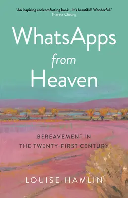 Whatsappy z neba: Smútenie v dvadsiatom prvom storočí - Whatsapps from Heaven: Bereavement in the Twenty-First Century