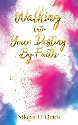 Walking Into Your Destiny By Faith (Kráčanie do svojho osudu vierou) - Walking Into Your Destiny By Faith