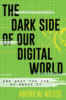 Temná stránka nášho digitálneho sveta: A čo s tým môžete urobiť? - The Dark Side of Our Digital World: And What You Can Do about It