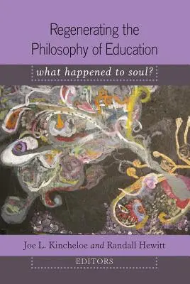 Regenerácia filozofie vzdelávania; Čo sa stalo s dušou? - Regenerating the Philosophy of Education; What Happened to Soul?- Introduction by Shirley R. Steinberg