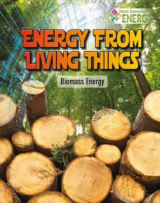 Energia zo živých vecí: Energia z biomasy - Energy from Living Things: Biomass Energy