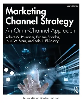 Stratégia marketingových kanálov - prístup k viacerým kanálom - medzinárodné vydanie pre študentov - Marketing Channel Strategy - An Omni-Channel Approach -International Student Edition