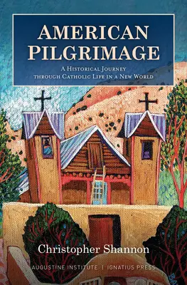 Americká púť: Púť: historická cesta katolíckym životom v novom svete - American Pilgrimage: A Historical Journey Through Catholic Life in a New World