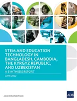 STEM a vzdelávacie technológie v Bangladéši, Kambodži, Kirgizskej republike a Uzbekistane: Súhrnná správa - STEM and Education Technology in Bangladesh, Cambodia, the Kyrgyz Republic, and Uzbekistan: A Synthesis Report