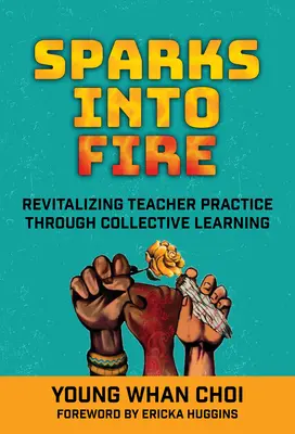 Iskry do ohňa: Oživenie učiteľskej praxe prostredníctvom kolektívneho učenia - Sparks Into Fire: Revitalizing Teacher Practice Through Collective Learning