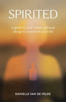 Spirited: Sprievodca vaším vrodeným duchovným dizajnom na premenu vášho života - Spirited: A Guide to Your Innate Spiritual Design to Transform Your Life