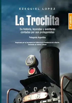 La Trochita Patagonia: Trochota: Su historia, leyendas y aventuras contadas por sus protagonistas. - La Trochita Patagonia: Su historia, leyendas y aventuras contadas por sus protagonistas.