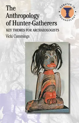 Antropológia lovcov a zberačov: Kľúčové témy pre archeológov - The Anthropology of Hunter-Gatherers: Key Themes for Archaeologists