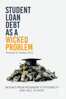 Dlh na študentských pôžičkách ako zlý problém: prechod od pesimizmu k možnosti a od pekla k nádeji - Student Loan Debt as a Wicked Problem: Moving from Pessimism to Possibility and Hell to Hope