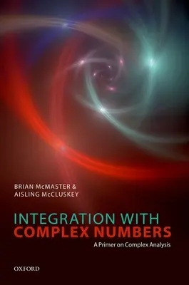 Integrácia s komplexnými číslami: A Primer on Complex Analysis (Základy komplexnej analýzy) - Integration with Complex Numbers: A Primer on Complex Analysis